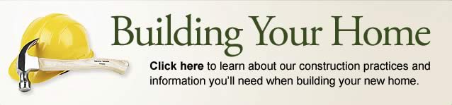 Building Your Home - Click here to learn about what goes into building a new home.